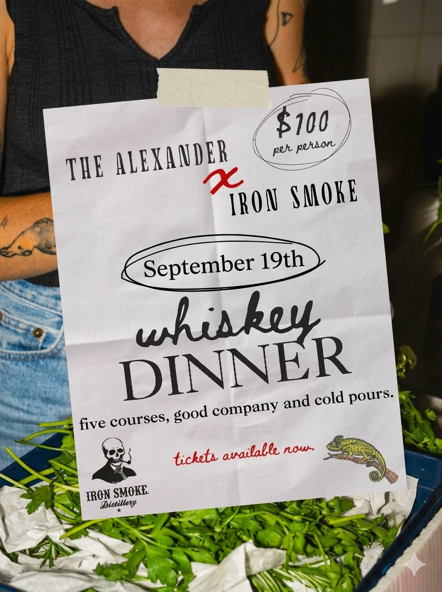 Whiskey Dinner flyer — The Alexander x Iron Smoke, August 22nd, five courses, good company and cold pours, $100 per person, tickets available now